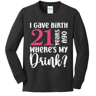 I Gave Birth 21 Years Ago Wheres My Drink 21st Birthday Kids Long Sleeve Shirt