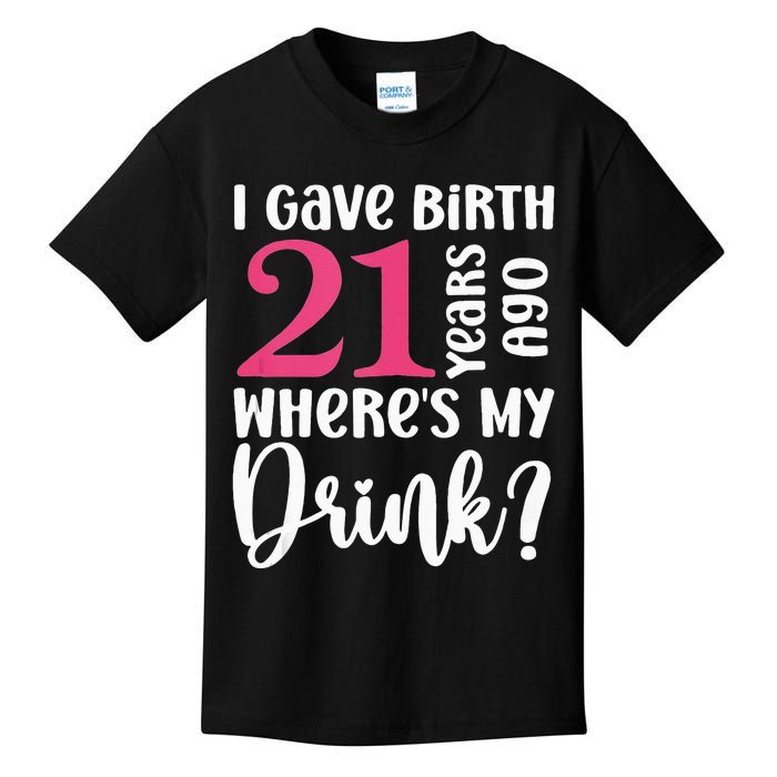 I Gave Birth 21 Years Ago Wheres My Drink 21st Birthday Kids T-Shirt