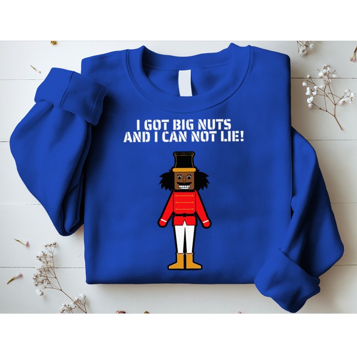 I Got Big Nuts And I Can Not Lie Funny Nutcracker Sweatshirt