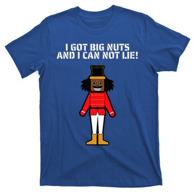 I Got Big Nuts And I Can Not Lie Funny Nutcracker T-Shirt