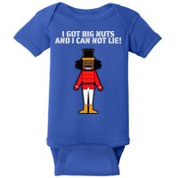 I Got Big Nuts And I Can Not Lie Funny Nutcracker Baby Bodysuit