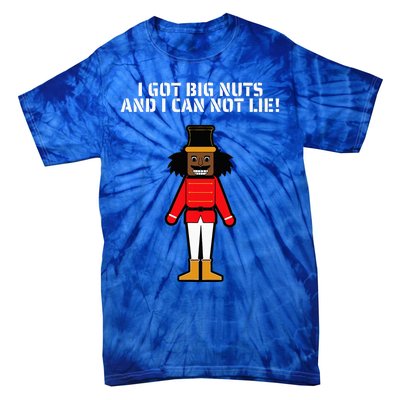 I Got Big Nuts And I Can Not Lie Funny Nutcracker Tie-Dye T-Shirt