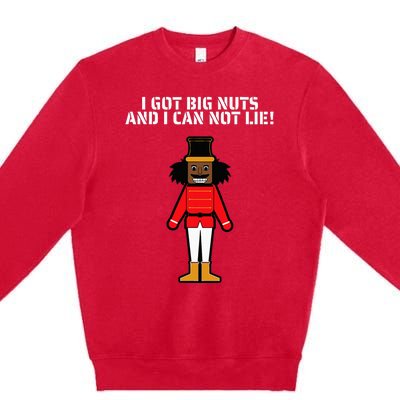 I Got Big Nuts And I Can Not Lie Funny Nutcracker Premium Crewneck Sweatshirt