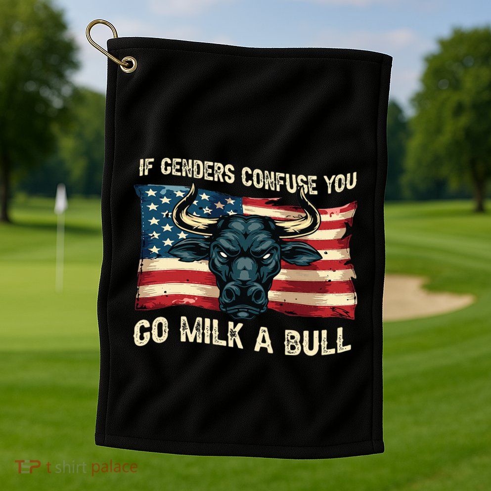 If Genders Confuse You Go Milk A Bull Golf Towel