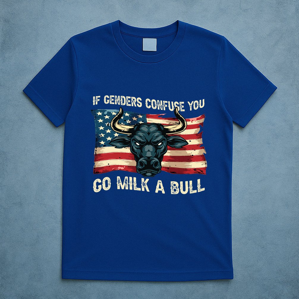 If Genders Confuse You Go Milk A Bull T-Shirt