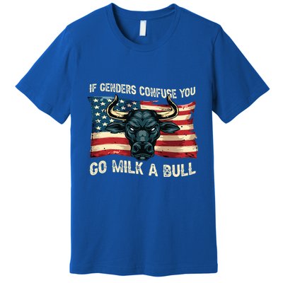 If Genders Confuse You Go Milk A Bull Premium T-Shirt