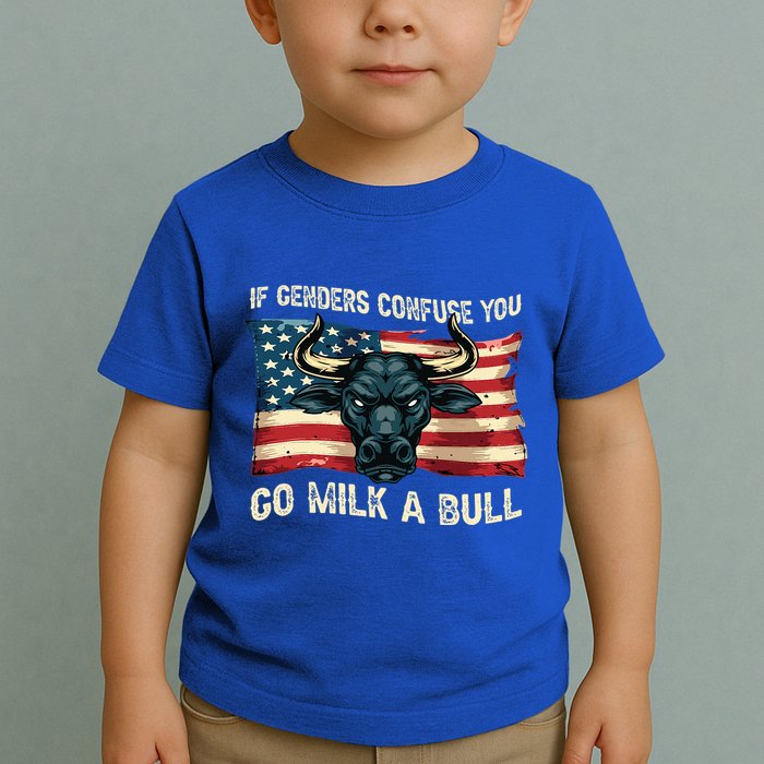If Genders Confuse You Go Milk A Bull Toddler T-Shirt