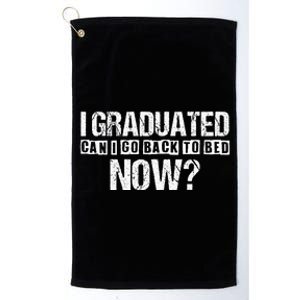 I Graduated Can I Go Back To Bed Now Platinum Collection Golf Towel