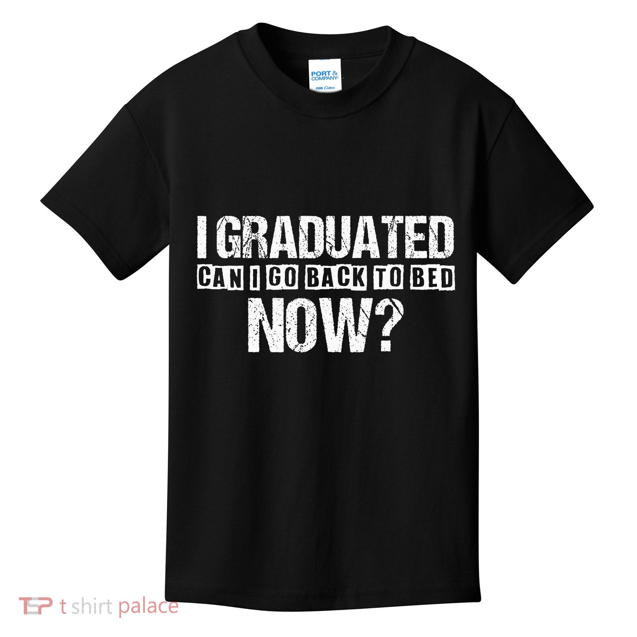 I Graduated Can I Go Back To Bed Now Kids T-Shirt