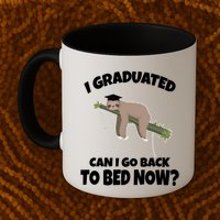 I Graduated Can I Go Back To Bed Now Sloth Mug