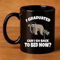 I Graduated Can I Go Back To Bed Now Sloth 11oz C Handle Ceramic Mug