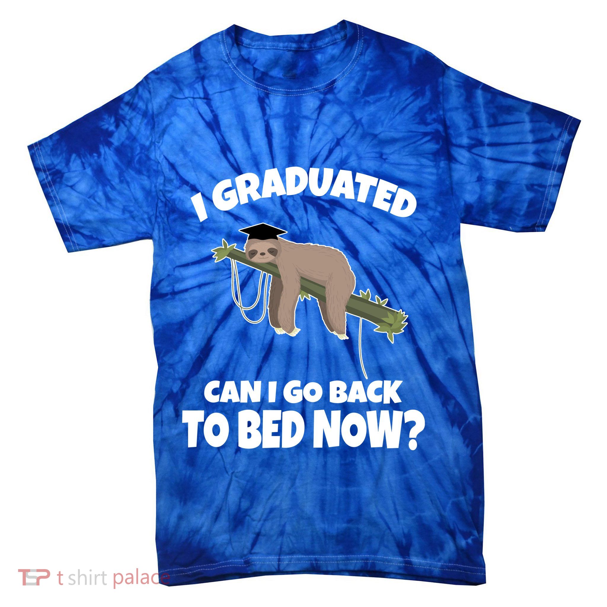 I Graduated Can I Go Back To Bed Now Sloth Tie-Dye T-Shirt