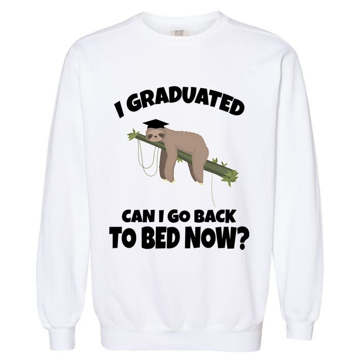 I Graduated Can I Go Back To Bed Now Sloth Garment-Dyed Sweatshirt