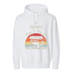 If Grandpa CanT Fix It No One Can Retro Tools Garment-Dyed Fleece Hoodie