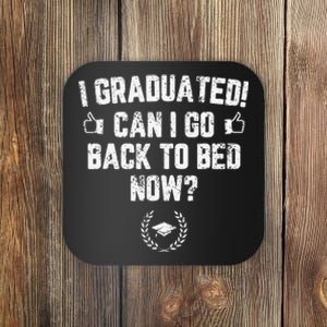 I Graduated Can I Go Back To Bed Now Graduation Coaster