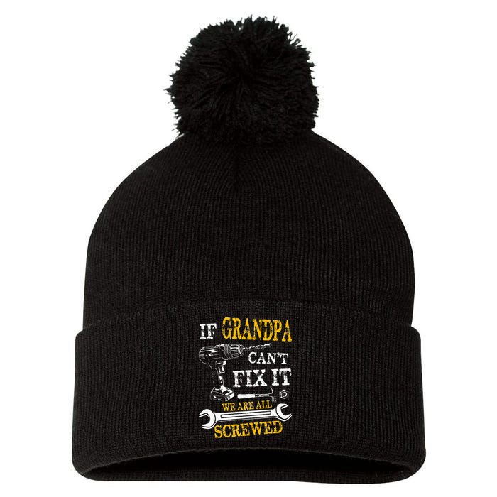 If Grandpa Cant Fix It Were All Screwed Fathers Day Funny Pom Pom 12in Knit Beanie