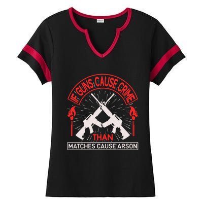 If Gun Cause Crime Than Matches Cause Arson Ladies Halftime Notch Neck Tee