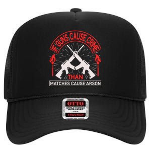 If Gun Cause Crime Than Matches Cause Arson High Crown Mesh Back Trucker Hat