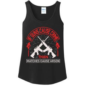 If Gun Cause Crime Than Matches Cause Arson Ladies Essential Tank