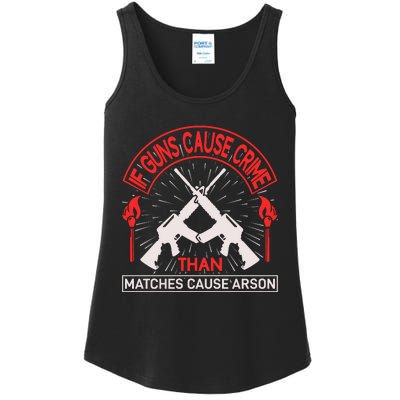 If Gun Cause Crime Than Matches Cause Arson Ladies Essential Tank