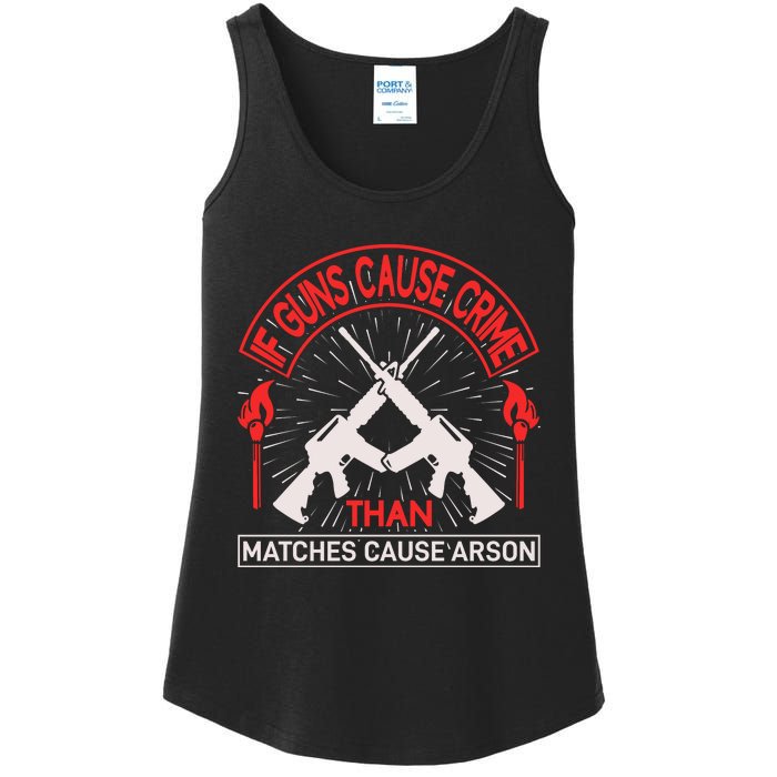 If Gun Cause Crime Than Matches Cause Arson Ladies Essential Tank