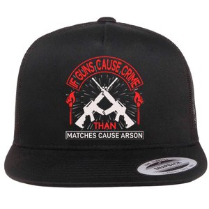 If Gun Cause Crime Than Matches Cause Arson Flat Bill Trucker Hat