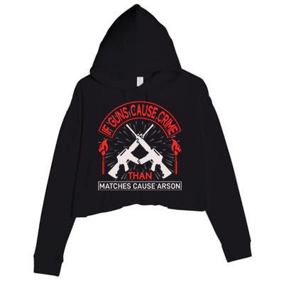 If Gun Cause Crime Than Matches Cause Arson Crop Fleece Hoodie