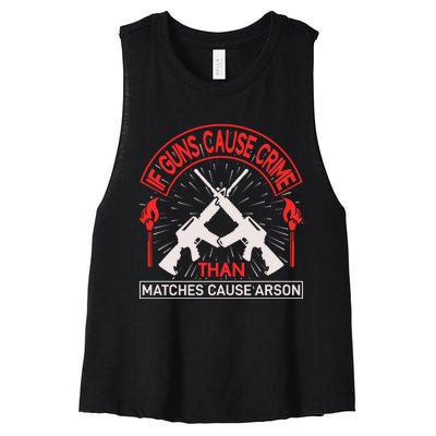 If Gun Cause Crime Than Matches Cause Arson Women's Racerback Cropped Tank