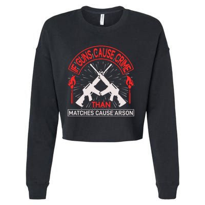 If Gun Cause Crime Than Matches Cause Arson Cropped Pullover Crew