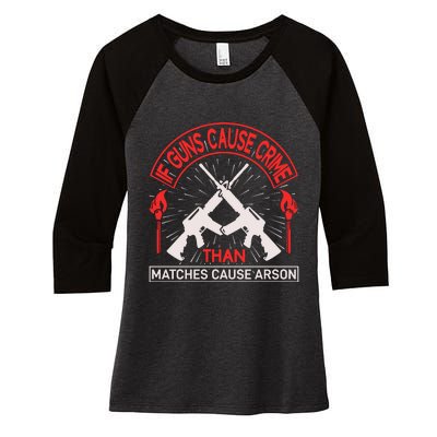 If Gun Cause Crime Than Matches Cause Arson Women's Tri-Blend 3/4-Sleeve Raglan Shirt