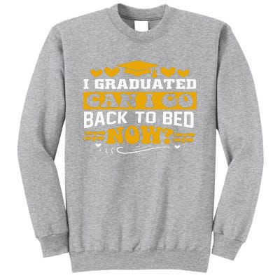 I Graduated Can I Go Back To Bed Now Tall Sweatshirt