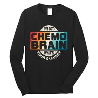 I've Got Chemo Brain What's Your Excuse? Chemo Brain Awareness Long Sleeve Shirt