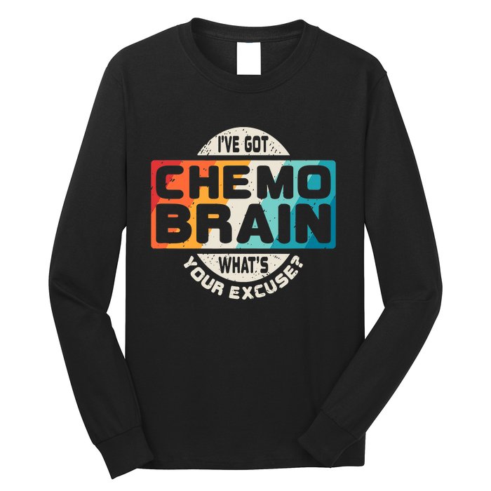 I've Got Chemo Brain What's Your Excuse? Chemo Brain Awareness Long Sleeve Shirt