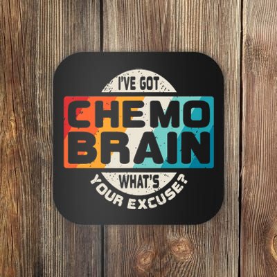 I've Got Chemo Brain What's Your Excuse? Chemo Brain Awareness Coaster