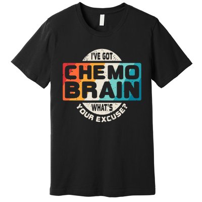 I've Got Chemo Brain What's Your Excuse? Chemo Brain Awareness Premium T-Shirt