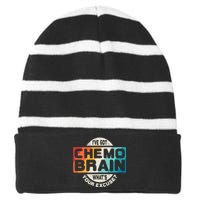 I've Got Chemo Brain What's Your Excuse? Chemo Brain Awareness Striped Beanie with Solid Band