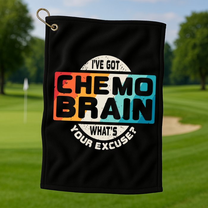 I've Got Chemo Brain What's Your Excuse? Chemo Brain Awareness Golf Towel