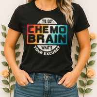 I've Got Chemo Brain What's Your Excuse? Chemo Brain Awareness Womens T-Shirt
