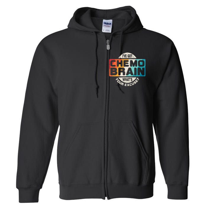 I've Got Chemo Brain What's Your Excuse? Chemo Brain Awareness Full Zip Hoodie