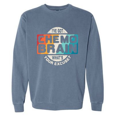 I've Got Chemo Brain What's Your Excuse? Chemo Brain Awareness Garment-Dyed Sweatshirt