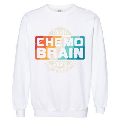 I've Got Chemo Brain What's Your Excuse? Chemo Brain Awareness Garment-Dyed Sweatshirt