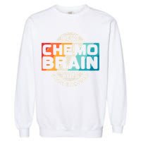 I've Got Chemo Brain What's Your Excuse? Chemo Brain Awareness Garment-Dyed Sweatshirt