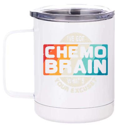 I've Got Chemo Brain What's Your Excuse? Chemo Brain Awareness 12 oz Stainless Steel Tumbler Cup