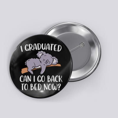 I Graduated Can I Go Back To Bed Now Koala Bear Graduation Button