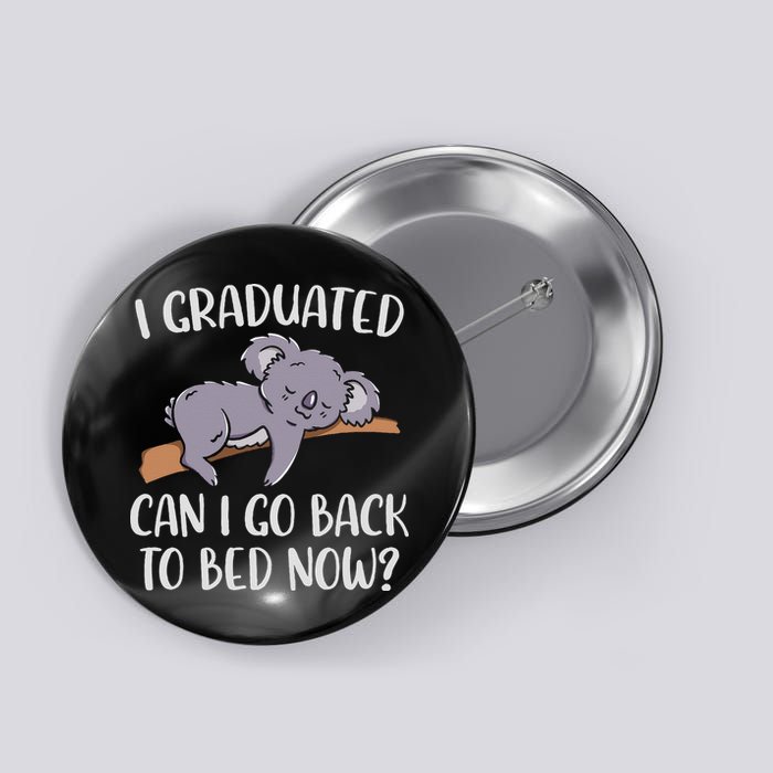 I Graduated Can I Go Back To Bed Now Koala Bear Graduation Button