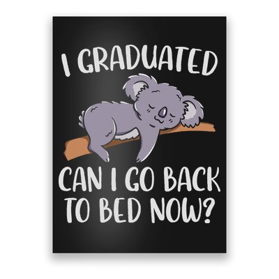 I Graduated Can I Go Back To Bed Now Koala Bear Graduation Poster