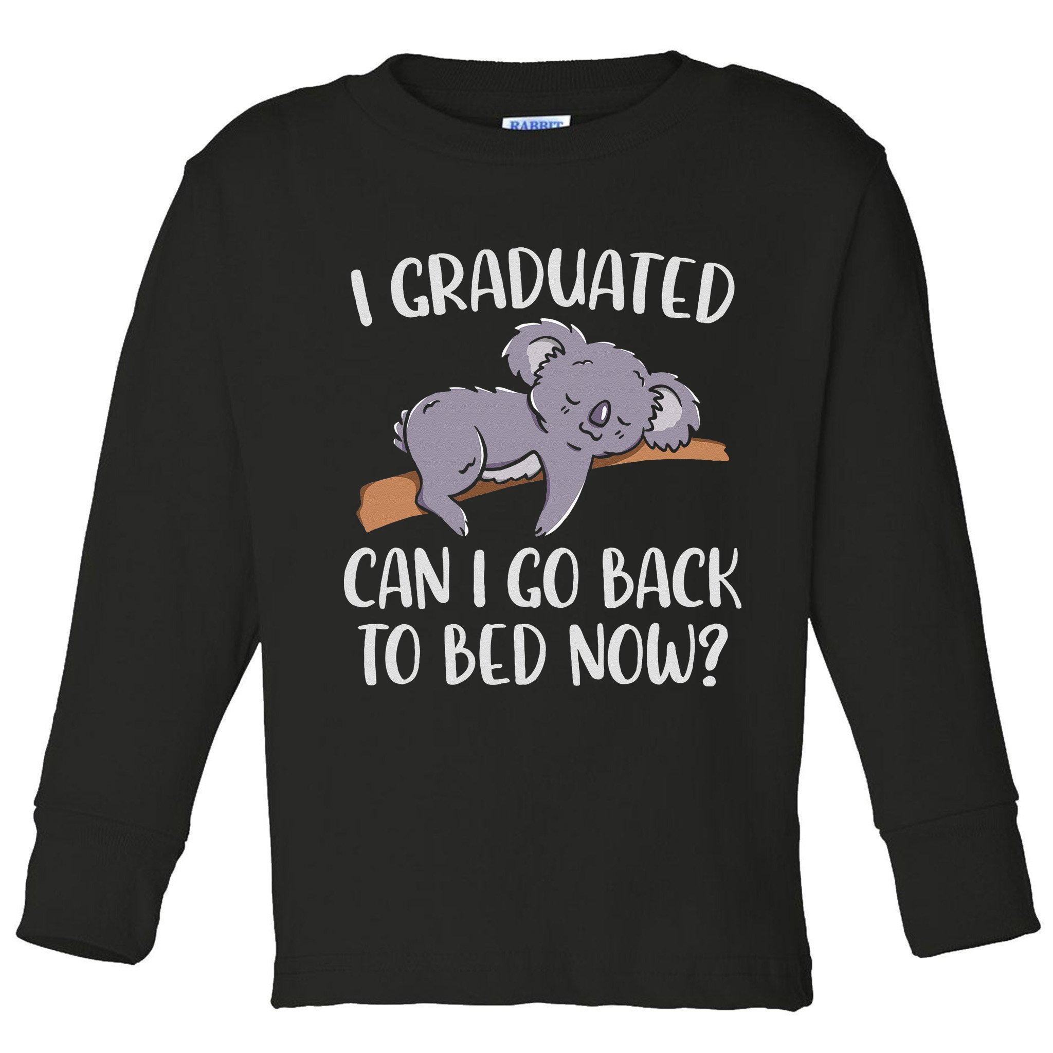 I Graduated Can I Go Back To Bed Now Koala Bear Graduation Toddler Long Sleeve Shirt