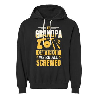 If Grandpa Can't Fix it We're All Screwed For A Carpenter Garment-Dyed Fleece Hoodie