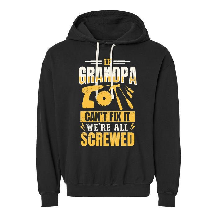 If Grandpa Can't Fix it We're All Screwed For A Carpenter Garment-Dyed Fleece Hoodie