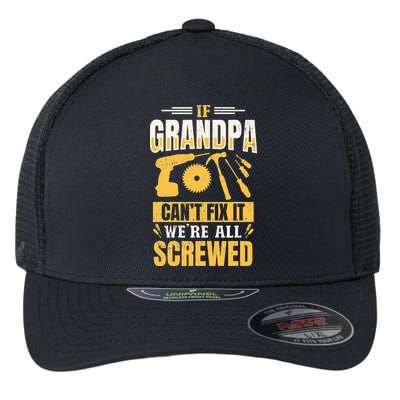 If Grandpa Can't Fix it We're All Screwed For A Carpenter Flexfit Unipanel Trucker Cap